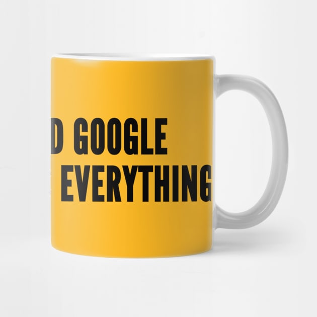 Cute Husband - I Don't Need Google My Wife Knows Everything - Funny Joke Statement Humor Quotes Slogan by sillyslogans